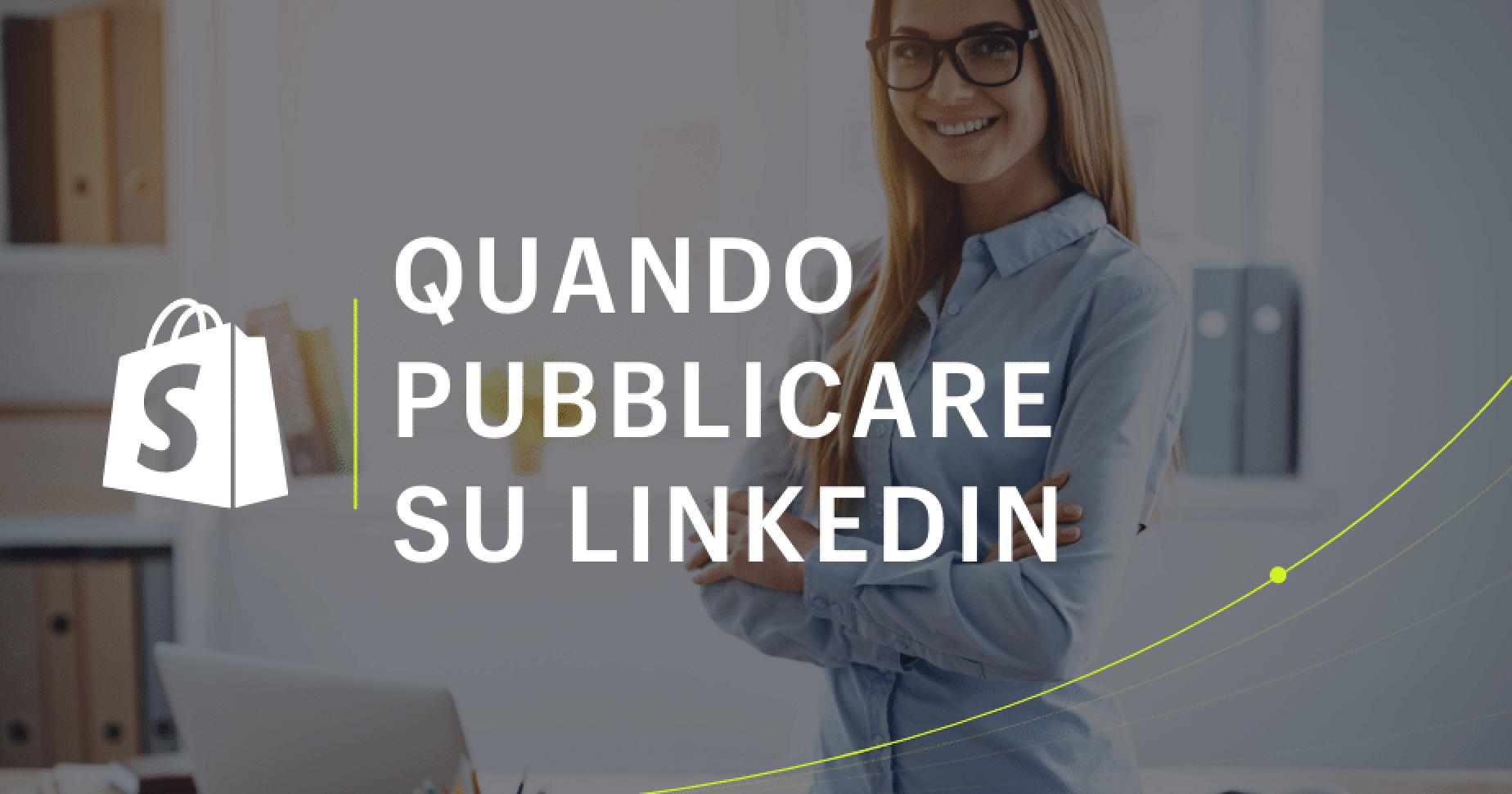 Quando pubblicare su LinkedIn nel 2026? Giorni e orari migliori