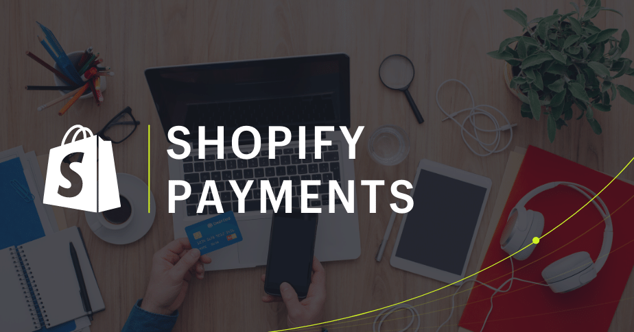 Shopify Payments: cos’è e 3 consigli utili per la configurazione